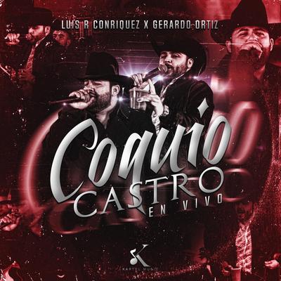 Coquio Castro (En Vivo) By Luis R Conriquez, Gerardo Ortiz's cover