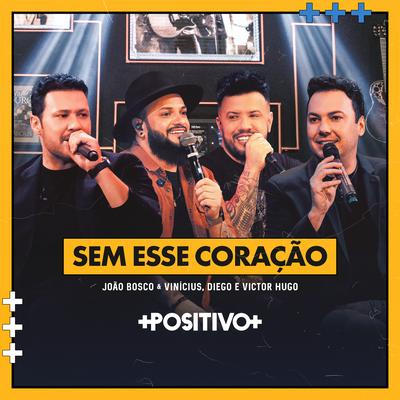 Sem Esse Coração (Ao Vivo) By João Bosco & Vinicius, Diego & Victor Hugo's cover