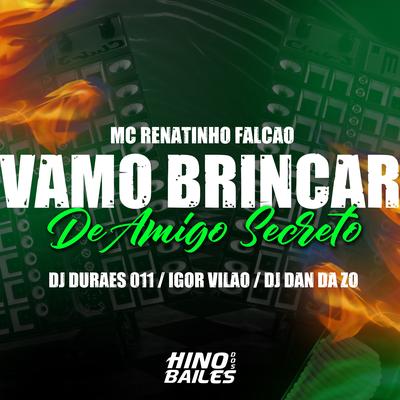 Vamo Brincar de Amigo Secreto By MC Renatinho Falcão, Igor vilão, Dj Durães 011, DJ DAN DA ZO's cover