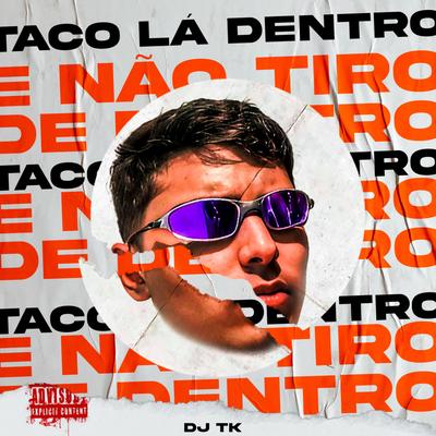 Taco Lá Dentro e Não Tiro de Dentro's cover