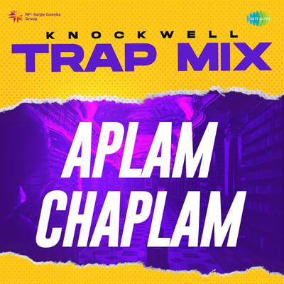 Aplam Chaplam - Trap Mix By Knockwell, Lata Mangeshkar, Usha Mangeshkar's cover