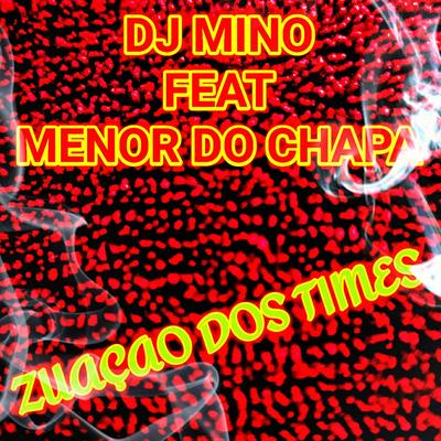 Zuação dos Times By Dj Mino, Menor do Chapa's cover