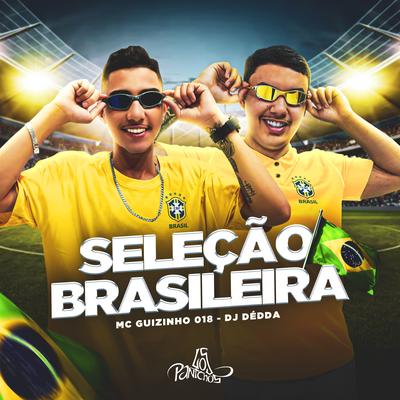 Seleção Brasileira By MC Guizinho 018, Dj Dédda's cover
