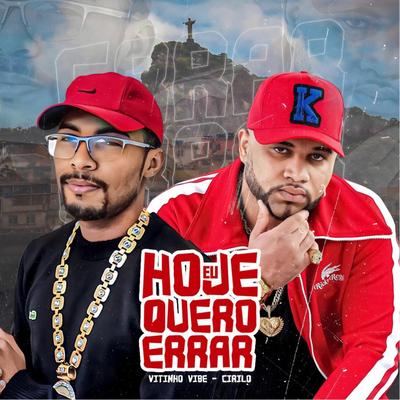 Hoje Eu Quero Errar By DJ CIRILO DE CAXIAS, Mc Vitinho Vibe's cover