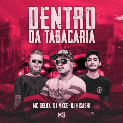 Dentro da Tabacaria By Mc Delux, DJ Mxce, Dj Hisashi's cover