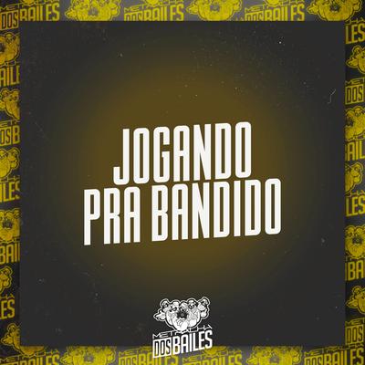 Jogando pra Bandido By Mc Delux, MC Hyatta, DJ LP MALVADÃO's cover