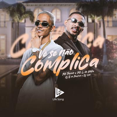 Vê Se Não Complica By MC Tairon, MC L da Vinte, Dj Win, Dj Tg Da Inestan's cover