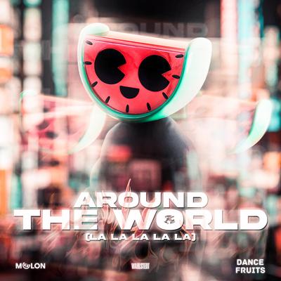 Around the World (La La La La La) By MELON, Dance Fruits Music, Wahlstedt's cover