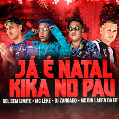 Ja É Natal Kika no Pau By Gel Sem Limite, MC Leke, DJ ZANGADO OFICIAL, mc bin laden da df's cover