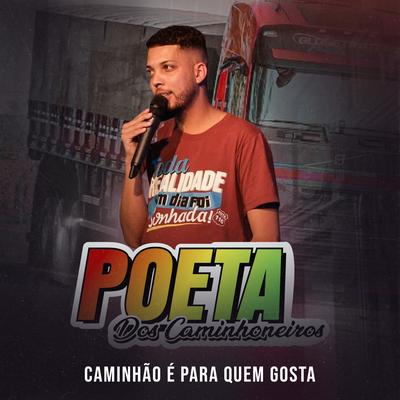 Caminhão É para Quem Gosta By Poeta dos Caminhoneiros's cover