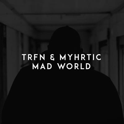 Mad World By TRFN, Myhrtic's cover