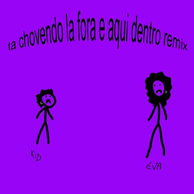 Ta Chovendo La Fora e Aqui Dentro (Remix)'s cover