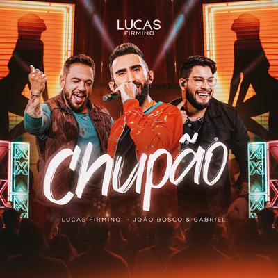 Chupão (Ao Vivo) By Lucas Firmino, João Bosco e Gabriel's cover