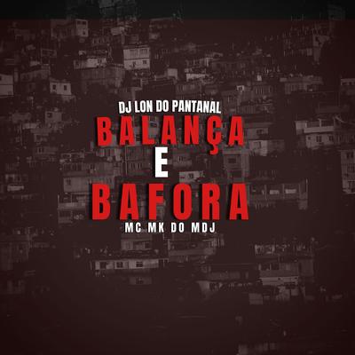 Balança e Bafora (feat. Mc Mk do Mdj) (feat. Mc Mk do Mdj) By DJ Lon do Pantanal, MC MK do MDJ's cover