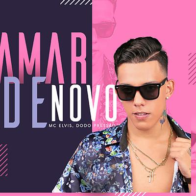 Amar de Novo By Mc Elvis, Dodô Pressão's cover