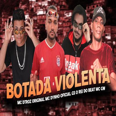 Botada Violenta By GS O Rei do Beat, MC Dtroz Original, MC Dynho Oficial, Mc Gw's cover