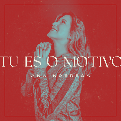 Tu És o Motivo By Ana Nóbrega's cover