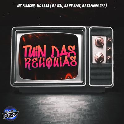 TUIN DAS RELÍQUIAS By Club Dz7, Dj Rafinha Dz7, Mc Pikachu, Mc Lara, DJ Wai, dj hn beat's cover