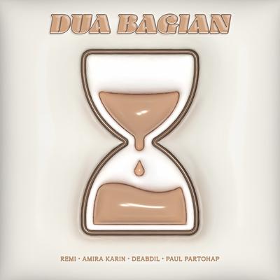 Dua Bagian By Paul Partohap, Amira Karin, DEABDIL, remi's cover