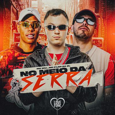 No Meio da Serra By GP DA ZL, MC P1, MC Wiu's cover