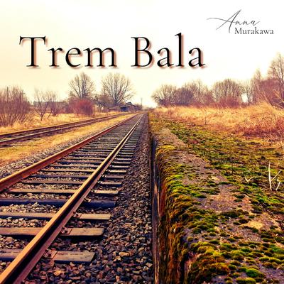 Trem Bala By Anna Murakawa's cover