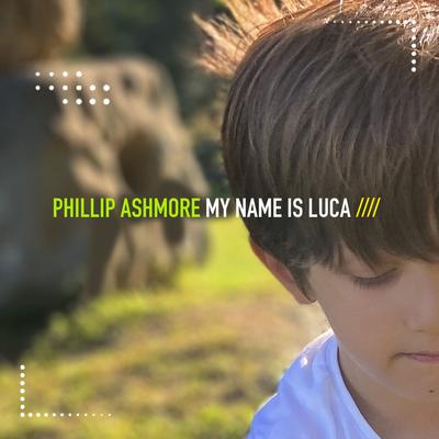 My Name Is Luca (Chillangel Mix) By Phillip Ashmore's cover