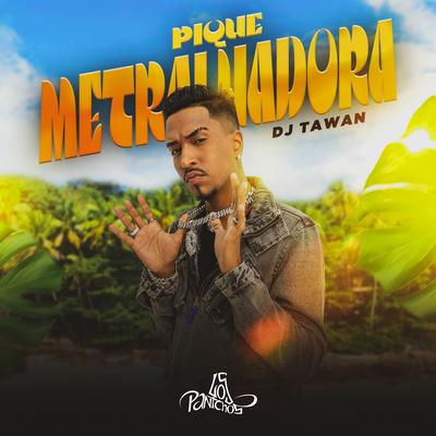 Pique Metralhadora By DJ Tawan's cover