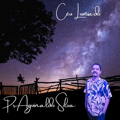 Céu Lumiado By Pr. Aguinaldo Sílva's cover