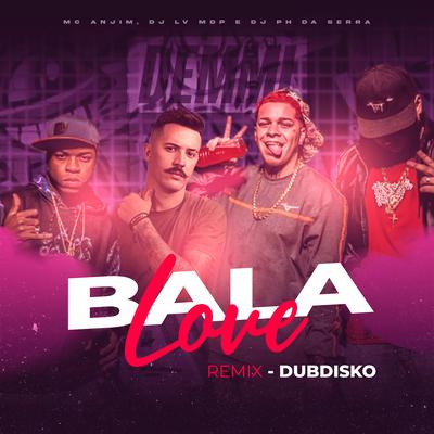 Bala Love (Dubdisko Remix) By Dubdisko, Mc Anjim, Dj Lv Mdp's cover