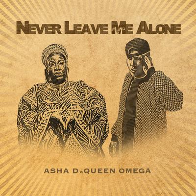 Never Leave Me Alone By Asha D, Queen Omega's cover