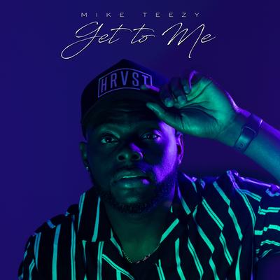 Get to Me By Mike Teezy's cover