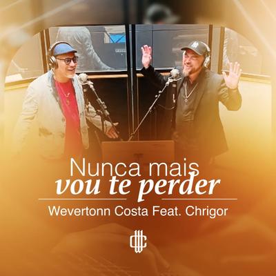 Nunca Mais Vou Te Perder By Wevertonn Costa, Chrigor's cover