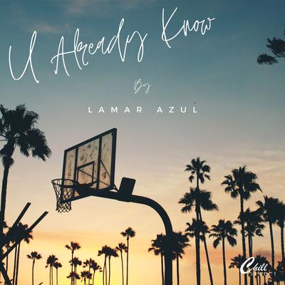 U Already Know By Lamar Azul, Chill Select's cover