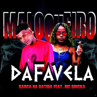 Malaqueiro do Favela (feat. Mc Dricka) (feat. Mc Dricka) By Barca Na Batida, Mc Dricka's cover