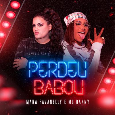 Perdeu Babou By Mara Pavanelly, Mc Danny's cover