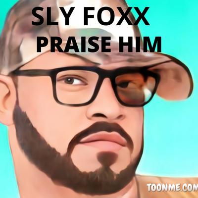 Praise Him By Sly Foxx's cover