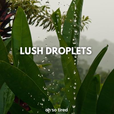 Lush Droplets By Oh so Tired's cover