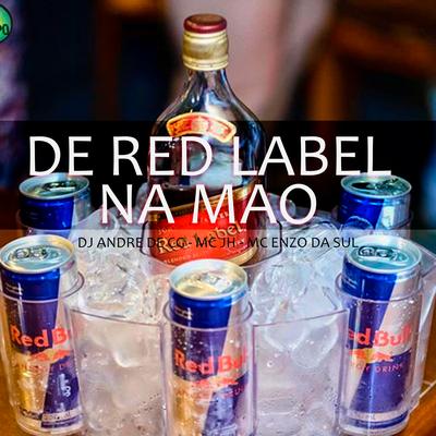 De Red Label na Mão By DJ ANDRE DE CG, Mc Jh do Vnc, Enzo Da Sul's cover