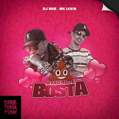 Amor de Bosta By DJ 900, MC Levin's cover