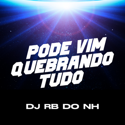 PODE VIM QUEBRANDO TUDO By DJ RB DO NH's cover