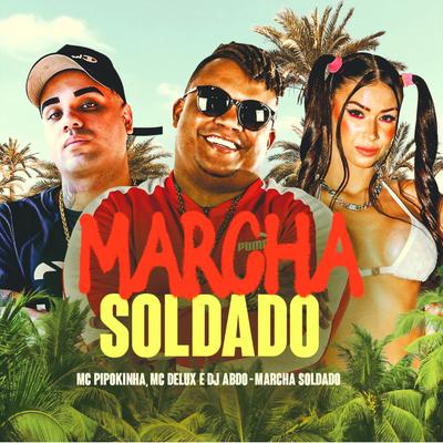Marcha Soldado By MC Pipokinha, Mc Delux, DJ ABDO's cover