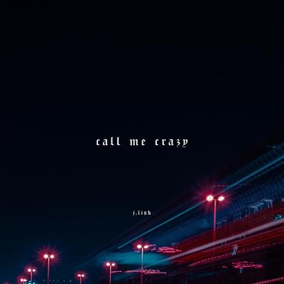 Call Me Crazy By J. Lisk's cover