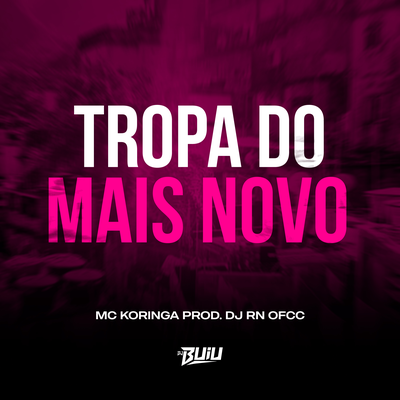 Tropa do Mais Novo By MC Koringa, DJ RN OFCC's cover