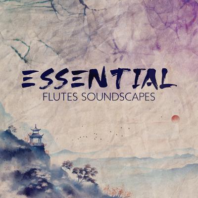 Essential Flutes Soundscapes: Oriental Healing Flutes Collection for Meditation, and Hypnotic Deep Relaxation, Tranquil Vibes's cover