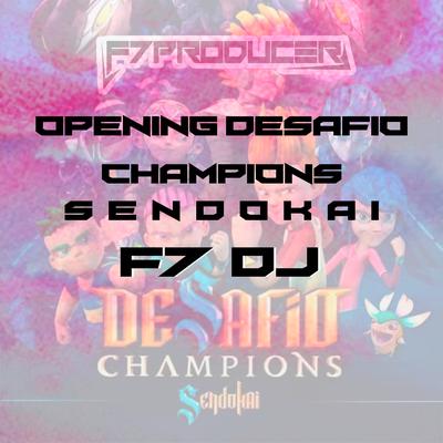 Opening Desafio Champions Sendokai Dj F7's cover