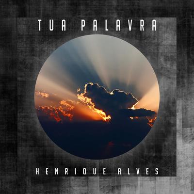 Tua Palavra By Henrique Alves's cover