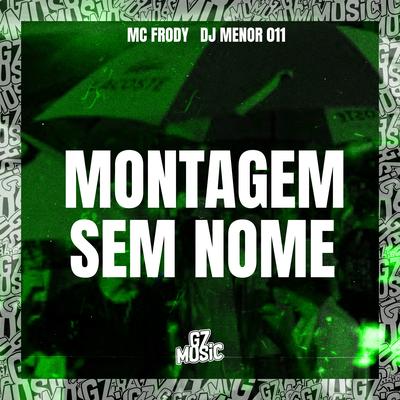 Montagem Sem Nome By DJ MENOR 011, MC FRODY's cover