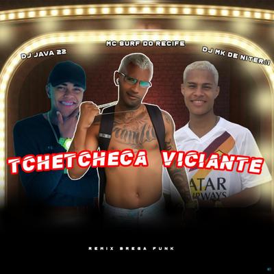 Tchetcheca Viciante (feat. DJ Java 22 & DJ MK De Niterói) (feat. DJ Java 22 & DJ MK De Niterói) (Remix Brega Funk) By Mc Surf Do Recife, DJ Java 22, DJ MK De Niterói's cover