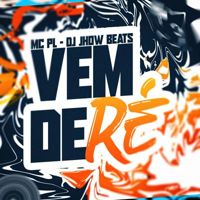 Vem de Ré By MC PL, DJ JHOW BEATS's cover