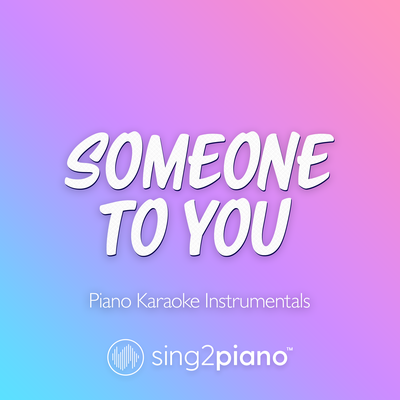 Someone To You (Originally Performed by BANNERS) (Piano Karaoke Version) By Sing2Piano's cover